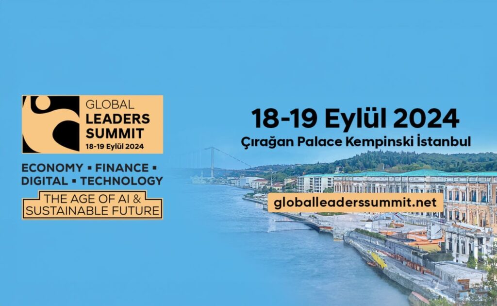 Global Leaders Summit 2024 İstanbul Yapay zeka ve sürdürülebilirlik zirvesi Çırağan Palace Kempinski yapay zeka etkinliği Liderler Zirvesi