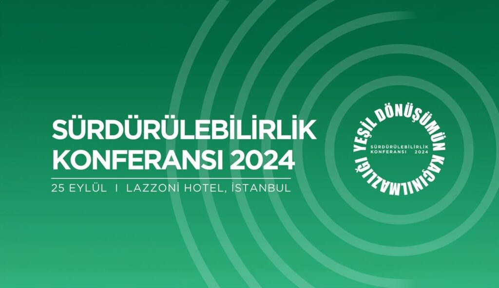 Sürdürülebilirlik Konferansı 2024 yeşil dönüşüm iş dünyası Türkiye 2053 karbon sıfır hedefi