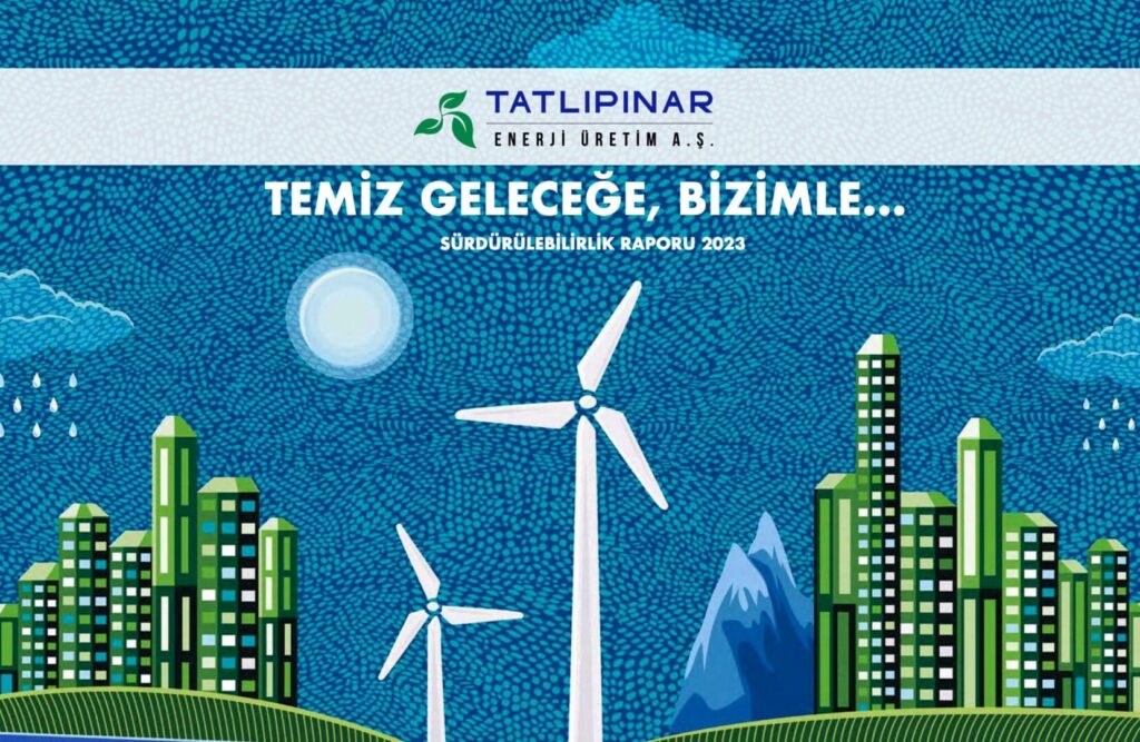 Tatlıpınar Enerji 2024 kar artışı Tatlıpınar Enerji sürdürülebilirlik raporu Tatlıpınar Enerji kapasite artışı projeleri TATEN
