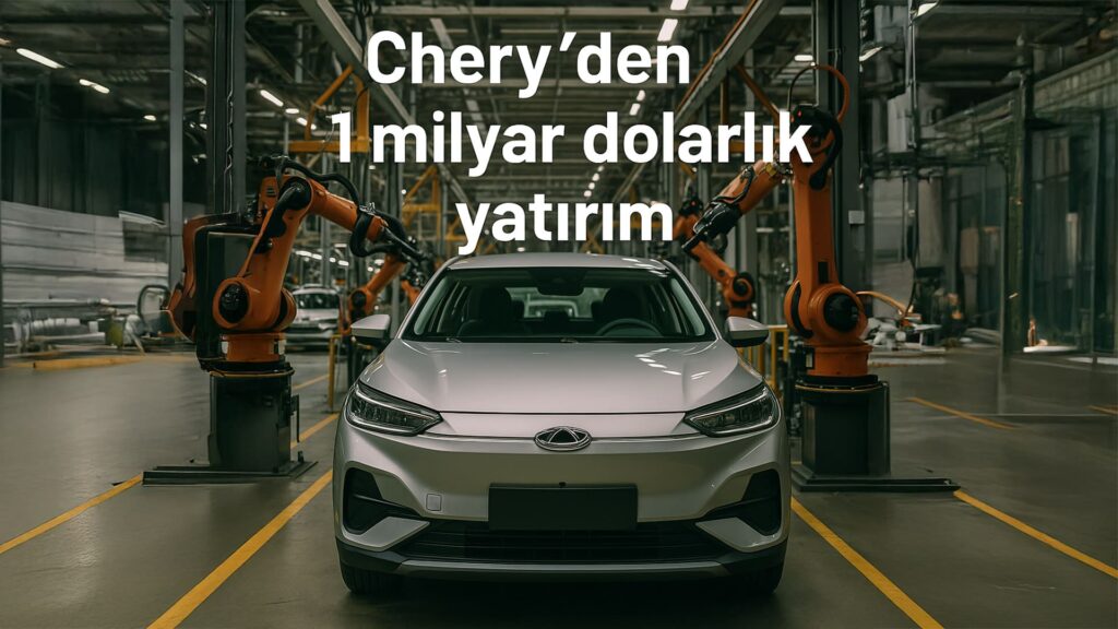 Chery Türkiye yatırımı elektrikli araç üretim tesisi Chery Samsun yatırımı